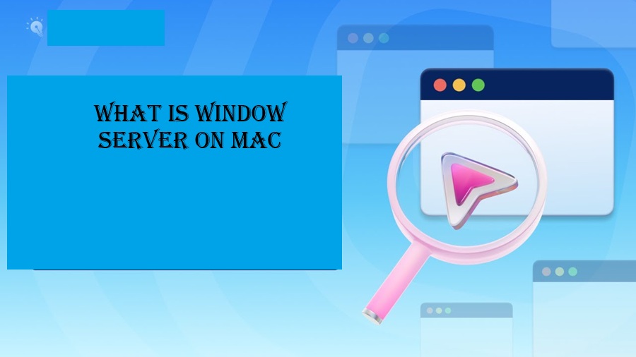What Is Window Server on Mac